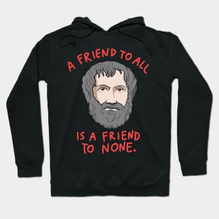 Aristotle Quote: A Friend To All Is A Friend To None Hoodie